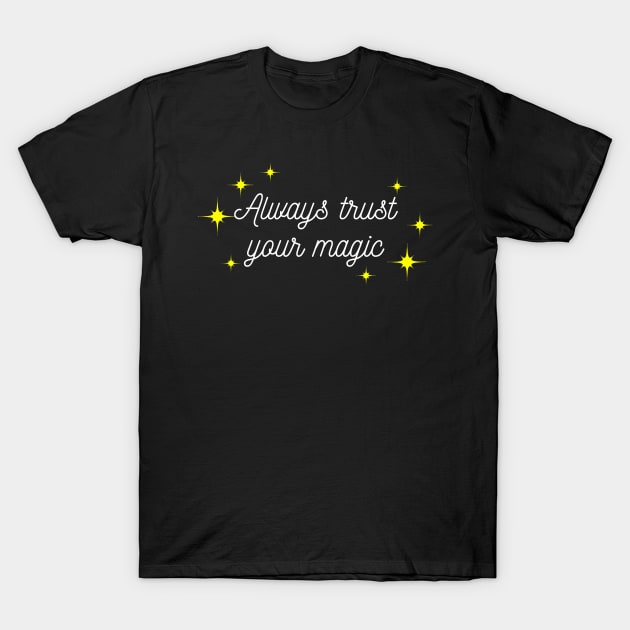 Always trust your Magic. Magical motivational design. White and Yellow T-Shirt by That Cheeky Tee